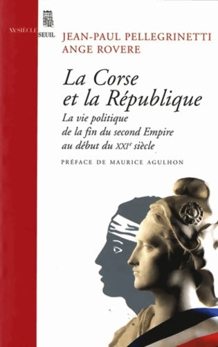 Livrenpoche : La Corse et la République : Vie politique de la fin du Second Empire au début du XXIe siècle - Jean-Paul Pellegrinetti - Livre