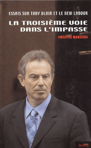 Livrenpoche : La Troisième voie dans l'impasse : Essais critiques sur le New Labour et Tony Blair - Philippe Marlière - Livre