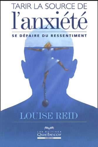 Livrenpoche : Tarir la source de l'anxiété : Se défaire du ressentiment - Louise Reid - Livre