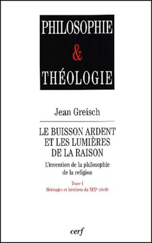 Livrenpoche : Le Buisson Ardent et les lumières de la raison Tome I : Héritages et héritiers du XIXe siècle - Jean Greisch - Livre