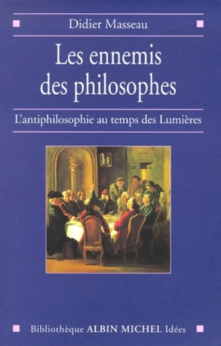 Livrenpoche : Les Ennemis des philosophes : L'Antiphilosophie au temps des Lumières - Didier Masseau - Livre