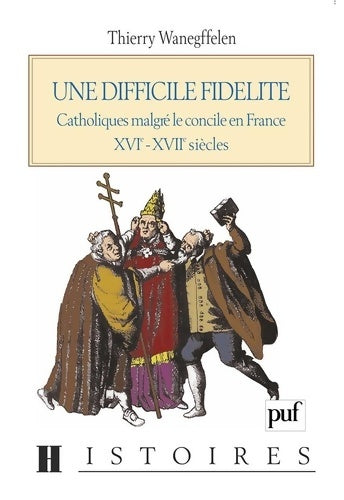 Livrenpoche : Une difficile fidélité : Catholiques malgré le concile en France XVIe - XVIIe siècle - Thierry Wanegffelen - Livre