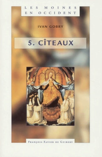 Livrenpoche : Les moines en Occident Tome V : Cîteaux - Ivan Gobry - Livre
