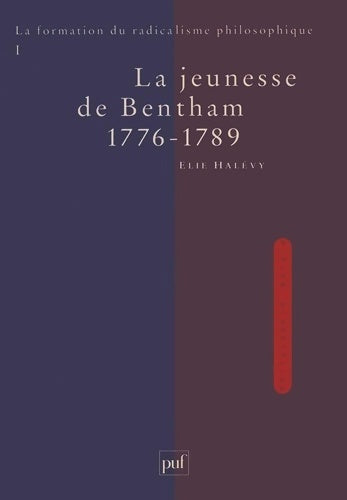 Livrenpoche : La formation du radicalisme philosophique Tome I : La jeunesse de Bentham 1776-1789 - Élie Halévy - Livre