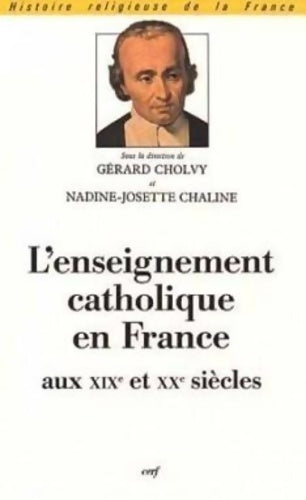Livrenpoche : L'ENSEIGNEMENT CATHOLIQUE EN France AUX XIXe ET XXe SIÈCLES - CHALINE NADINE - Livre