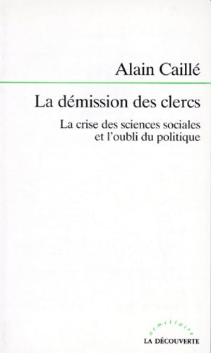 Livrenpoche : La Démission des clercs : La Crise des sciences sociales et l'oubli du politique - Alain Caillé - Livre