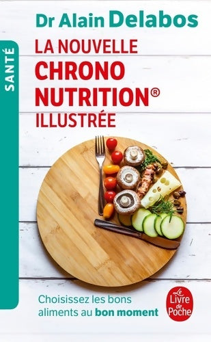 Livrenpoche : La nouvelle Chrono nutrition illustrée - Dr Alain Delabos - Livre