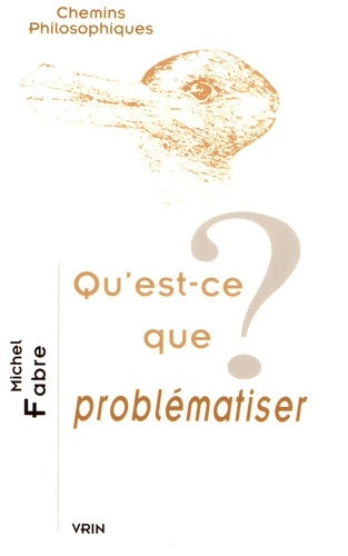 Livrenpoche : Qu'est-ce que problématiser ? - Michel Fabre - Livre