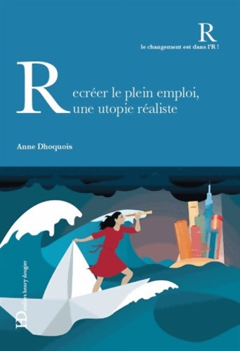 Livrenpoche : Recréer le plein emploi : Une utopie réaliste - Anne Dhoquois - Livre