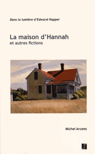 Livrenpoche : La maison d'Hannah et autres fictions : Dans la lumière d'Edward Hopper - Michel Arcens - Livre