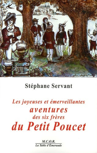 Livrenpoche : Les joyeuses et émerveillantes Aventures des Six Frères du Petit Poucet - Stéphane Servant - Livre