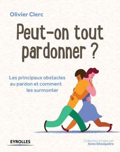 Livrenpoche : Peut-on tout pardonner ? Les principaux obstacles au pardon et comment les surmonter - Olivier Clerc - Livre