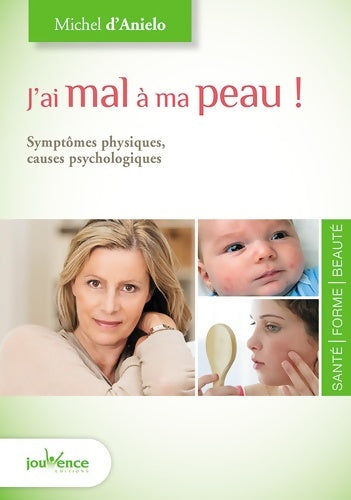 Livrenpoche : J'ai mal à ma peau : Symptômes physiques; causes psychologiques - Michel D'anielo - Livre