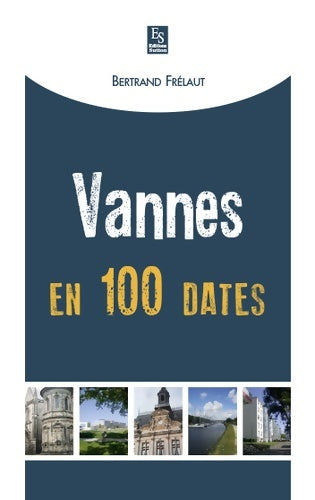 Livrenpoche : Vannes en 100 dates - Bertrand Frélaut - Livre