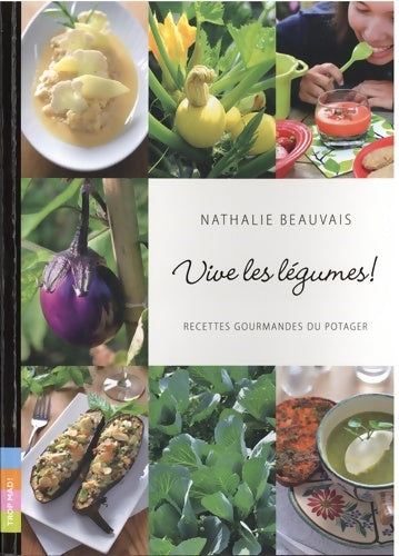 Livrenpoche : Vive les légumes ! Recettes Gourmandes du Potager - Nathalie Beauvais - Livre