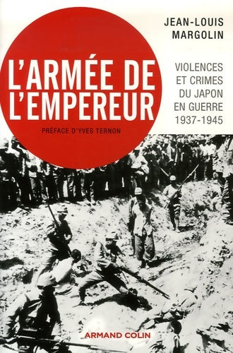 Livrenpoche : L'Armée de l'Empereur : Violences et crimes du Japon en guerre - 1937-1945 - Jean-Louis Margolin - Livre