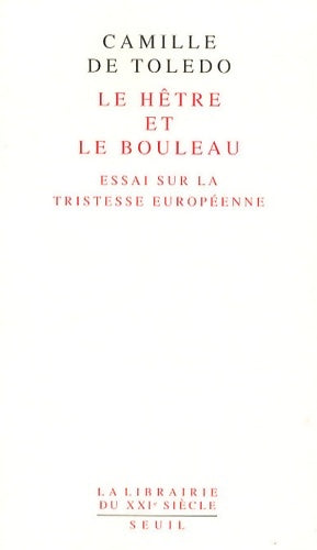Livrenpoche : Le Hêtre et le bouleau Essai sur la tristesse européenne / L'Utopie linguistique ou la pédagogie du vertige - Camille De Toledo - Livre