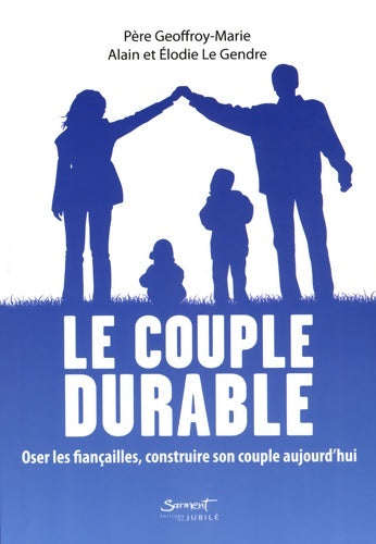 Livrenpoche : Le couple durable : Oser les fiançailles construire son couple aujourd'hui - Alain Le Gendre - Livre