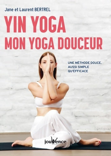 Livrenpoche : Yin yoga : Mon yoga douceur: Une méthode douce aussi simple qu'efficace - Bertrel Jane - Livre