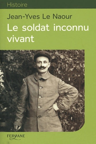 Livrenpoche : Le soldat inconnu vivant - Jean-Yves Le Naour - Livre