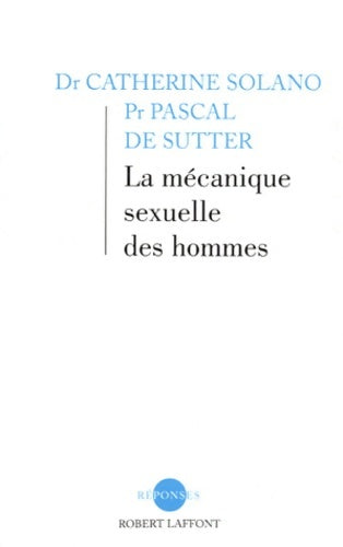 Livrenpoche : La mécanique sexuelle des hommes - Catherine Solano, Pascal De Sutter - Livre