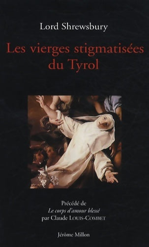 Livrenpoche : Les Vierges stigmatisées du Tyrol : Ou Particularités intéressantes sur l'extatique de Caldaro et l'Addolorata de Capriana - Shrewsbury - Livre