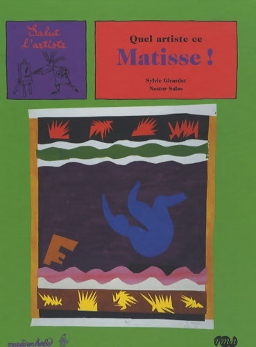 Livrenpoche : quel artiste ce matisse ! : SALUT L'ARTISTE - Salas Nestor Girardet Sylvie - Livre