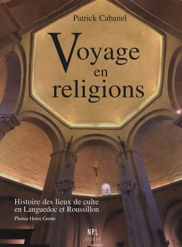 Livrenpoche : Voyage en religions : Histoire des lieux de culte en Languedoc et Roussillon des origines à nos jours - Patrick Cabanel - Livre