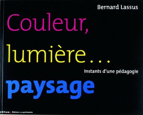 Livrenpoche : Couleur lumière... Paysage : Instants d'une pédagogie - Bernard Lassus - Livre