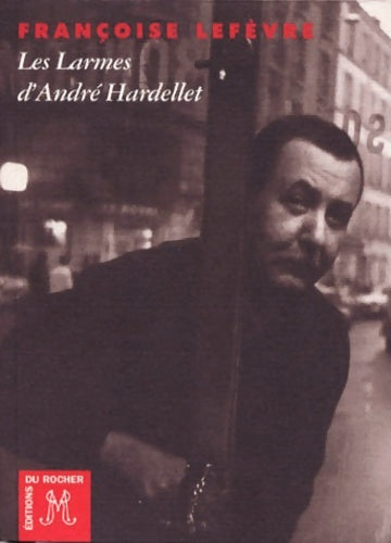 Livrenpoche : Les Larmes d'André Hardellet - Françoise Lefevre - Livre