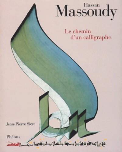 Livrenpoche : HASSAN MASSOUDY : LE CHEMIN D UN CALLIGRAPHE - SICRE Jean-Pierre - Livre