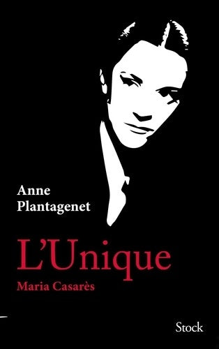 Livrenpoche : L'Unique. Maria Casarès - Anne Plantagenet - Livre