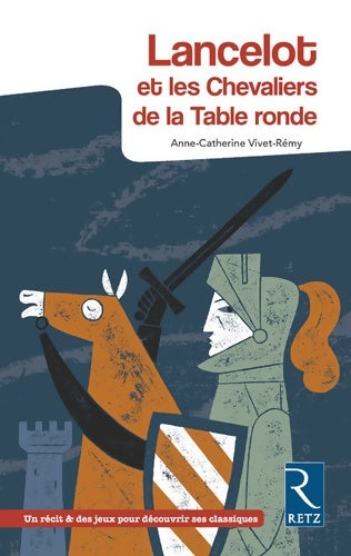 Livrenpoche : Lancelot et les Chevaliers de la Table ronde : CM1 CM2 6e 5e - Anne-Catherine Vivet-Rémy - Livre