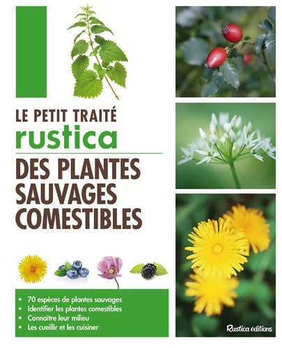 Livrenpoche : Le petit traité Rustica des plantes sauvages comestibles : 70 espèces de plantes sauvages - Identifier les plantes comestibles - Connnaître leur milieu - Les c - Caroline Calendula - Livre
