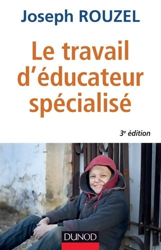 Livrenpoche : Le travail d'éducateur spécialisé - 3e éd. - Ethique et pratique : Ethique et pratique - Joseph Rouzel - Livre