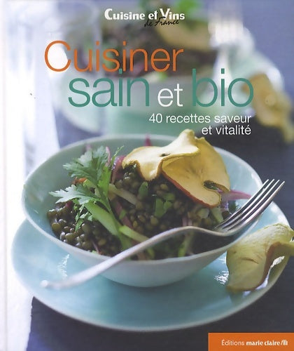 Livrenpoche : Cuisiner sain & bio : 40 recettes saveur et vitalité - Marie Claire - Livre