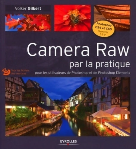 Livrenpoche : Camera Raw par la pratique - Pour les utilisateurs de Photoshop et de Photoshop Eléments. Avec cd-rom - Volker Gilbert - Livre