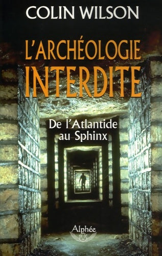 Livrenpoche : L'archéologie interdite : De l'Atlantide au Sphinx - Colin Wilson - Livre