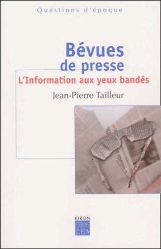 Livrenpoche : Bévues de presse : L'Information aux yeux bandés - Jean-Pierre Tailleur - Livre
