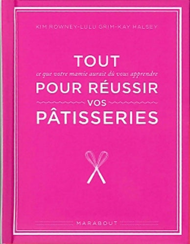 Livrenpoche : Tout ce que votre mamie aurait dû vous apprendre pour réussir vos pâtisseries - Kim Rowney - Livre