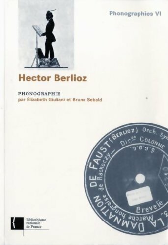 Livrenpoche : Hector Berlioz : Phonographie - Elizabeth Giuliani - Livre