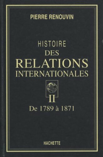 Livrenpoche : Histoire des relations internationales Tome II : De 1789 à 1871 - Pierre Renouvin - Livre