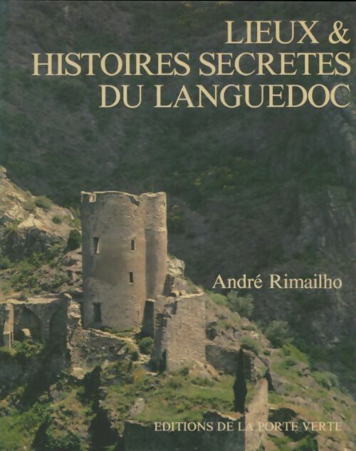 Livrenpoche : Lieux & histoires secrètes du Languedoc - André Rimailho - Livre