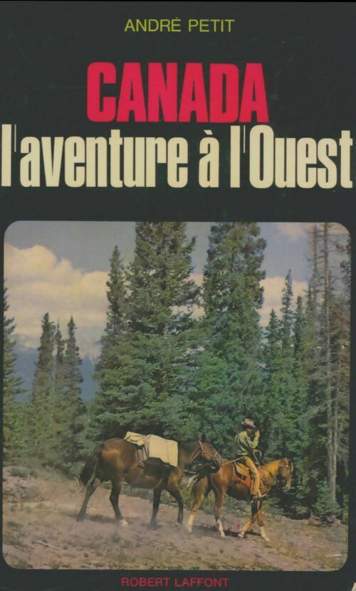 Livrenpoche : Canada l'aventure à l'ouest - André Petit - Livre