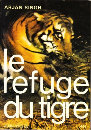 Livrenpoche : Le refuge du tigre - Arjan Singh - Livre