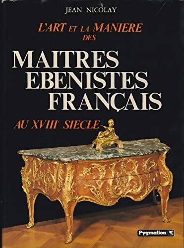 Livrenpoche : L'art et la manière des maîtres ébénistes français au XVIIIe siècle - Jean Nicolay - Livre