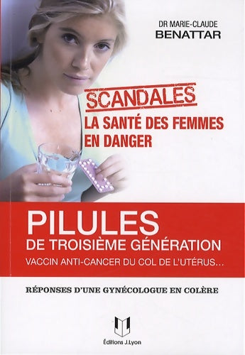 Livrenpoche : Pilules de troisième génération vaccin anti-cancer du col de l'utérus - LA santé DES FEMMES EN DANG - Marie-Claude Benattar - Livre
