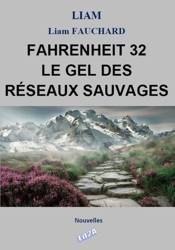 Livrenpoche : FAHRENHEIT 32 : Le gel des réseaux sauvages - Liam Fauchard - Livre