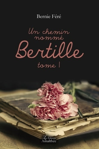 Livrenpoche : Un chemin nommé Bertille Tome I : 0 - Bernie FERE - Livre