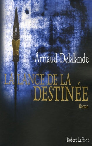 Livrenpoche : La lance de la destinée - Arnaud Delalande - Livre
